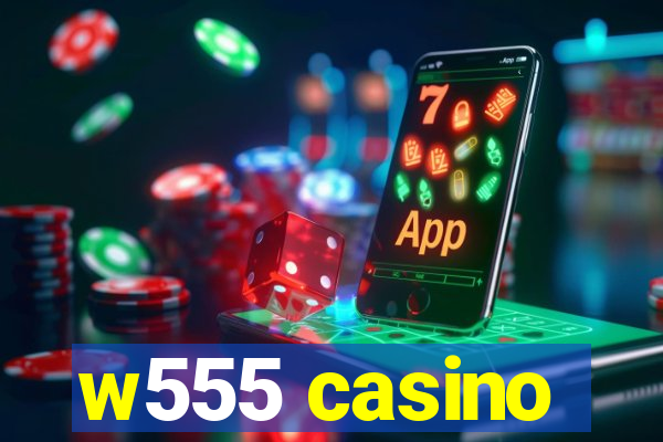 w555 casino